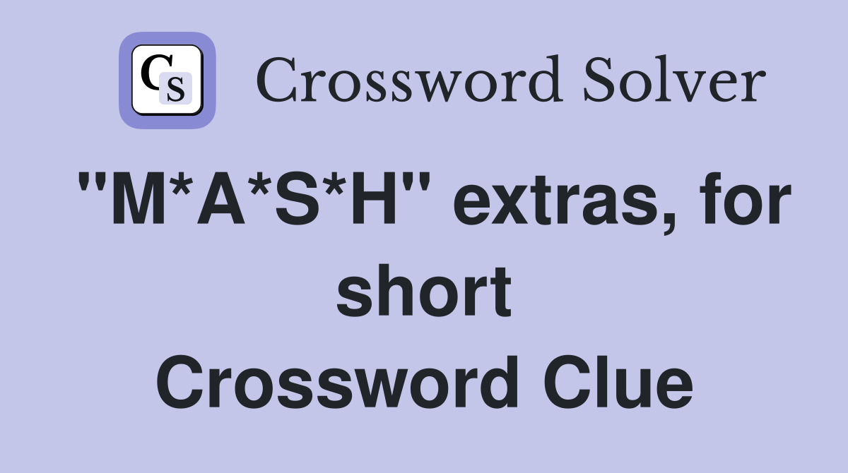 "M*A*S*H" extras, for short Crossword Clue