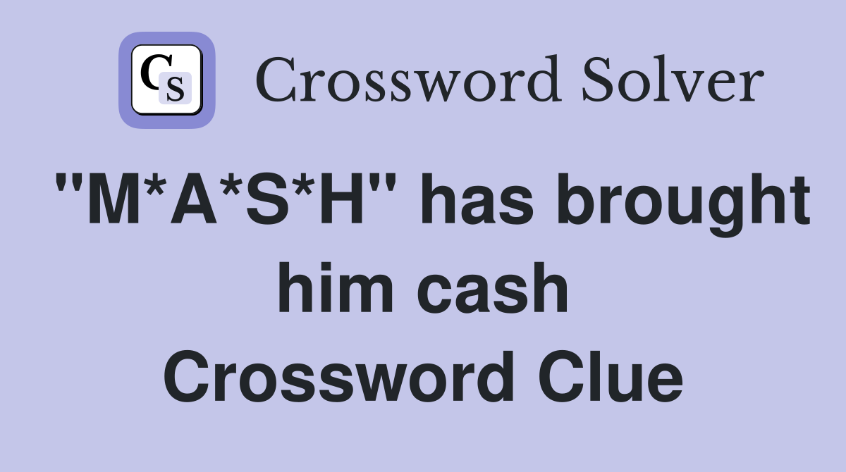 "M*A*S*H" has brought him cash Crossword Clue