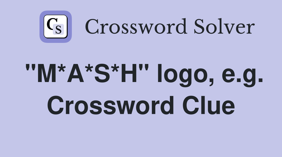 "M*A*S*H" logo, e.g. Crossword Clue