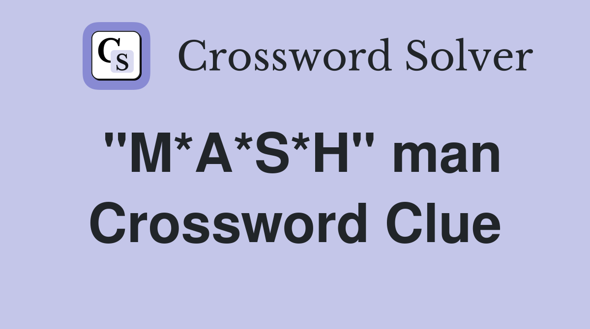 "M*A*S*H" man Crossword Clue