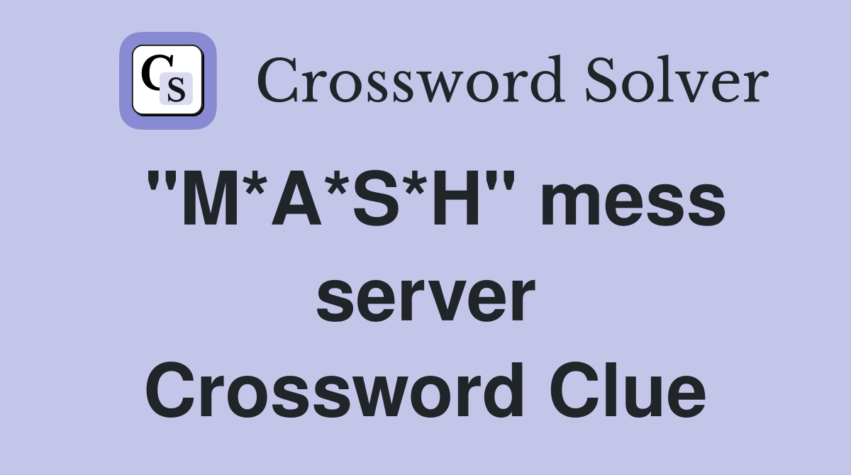 "M*A*S*H" mess server Crossword Clue