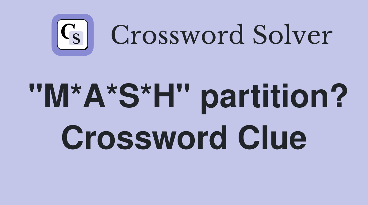 "M*A*S*H" partition? Crossword Clue