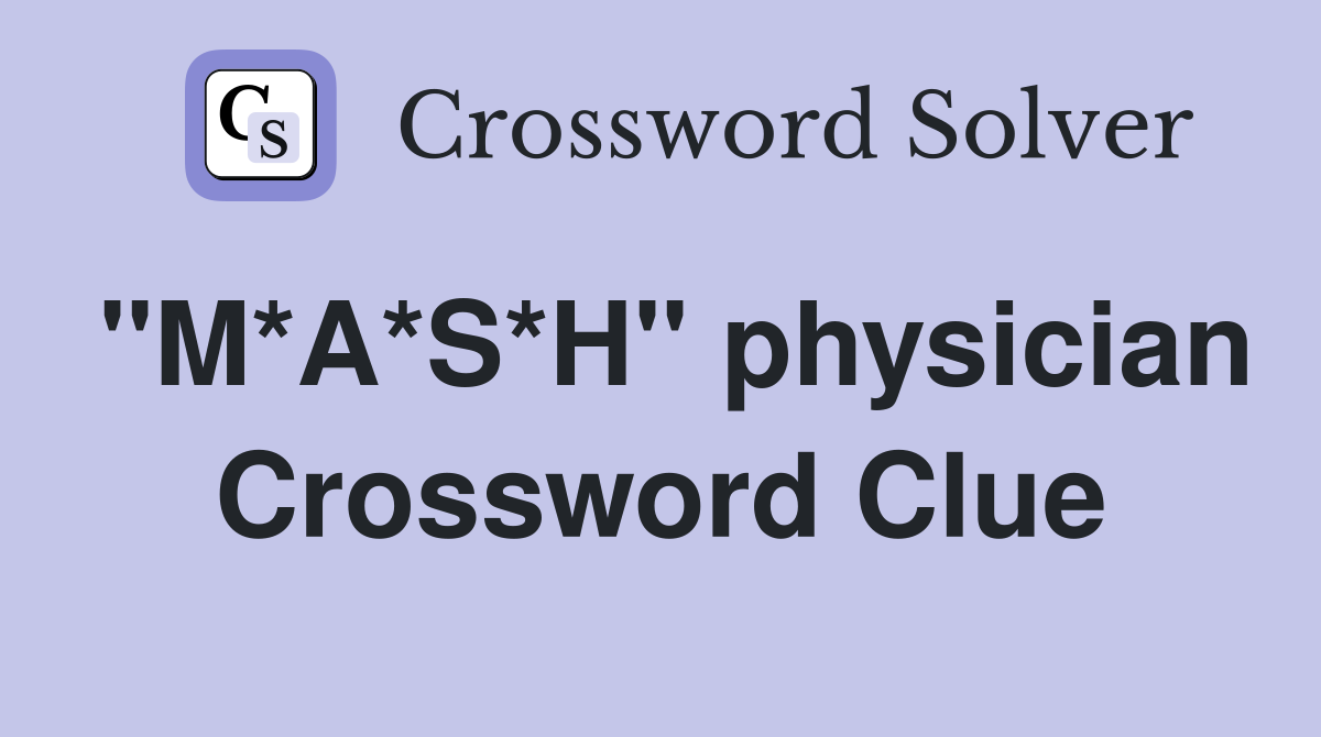 "M*A*S*H" physician Crossword Clue