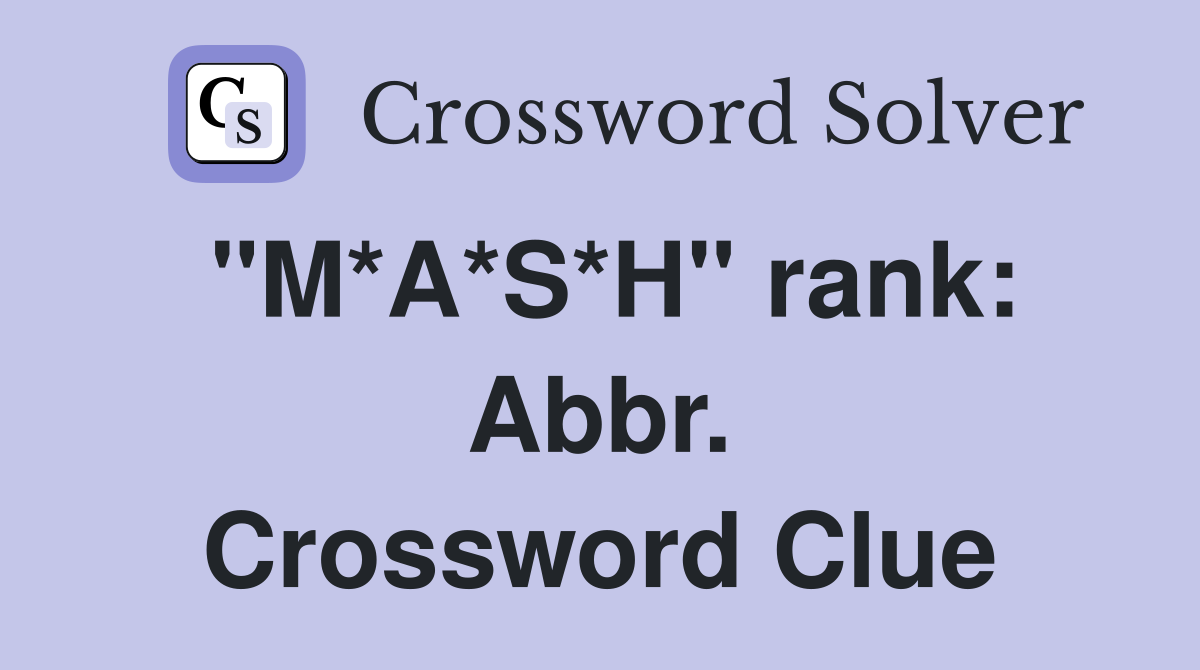 "M*A*S*H" rank: Abbr. Crossword Clue