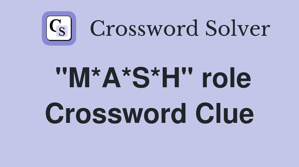 "M*A*S*H" role Crossword Clue