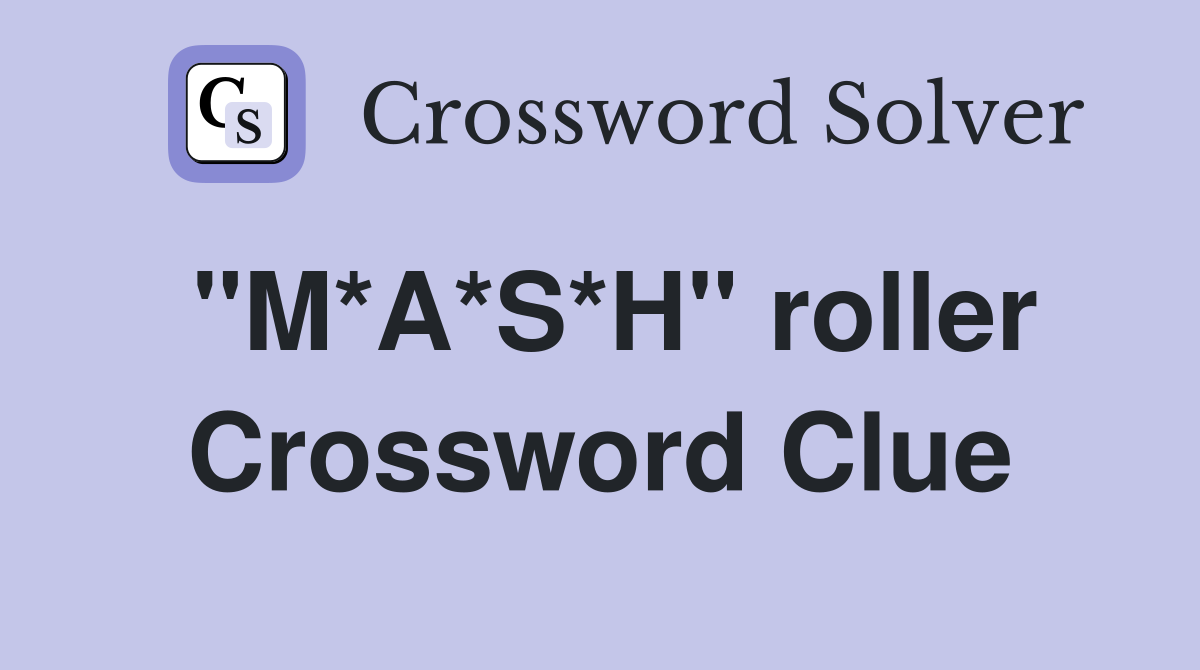 "M*A*S*H" roller Crossword Clue