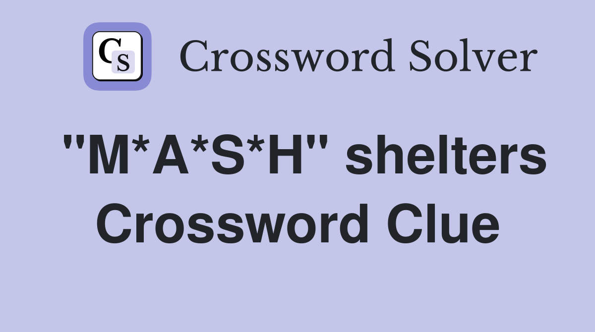 "M*A*S*H" shelters Crossword Clue