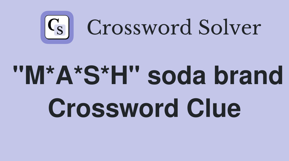 "M*A*S*H" soda brand Crossword Clue