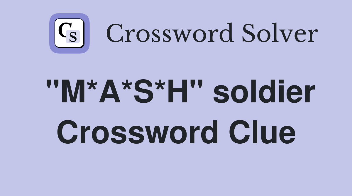 "M*A*S*H" soldier Crossword Clue