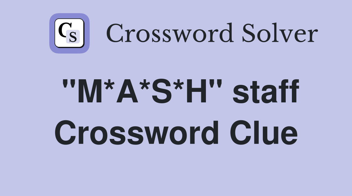 "M*A*S*H" staff Crossword Clue