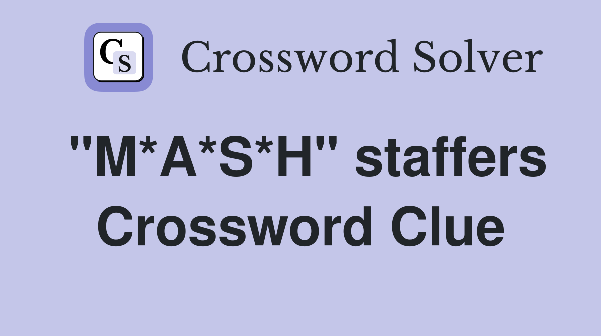 "M*A*S*H" staffers Crossword Clue
