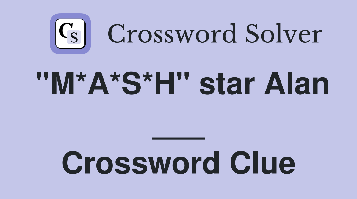 "M*A*S*H" star Alan ___ Crossword Clue