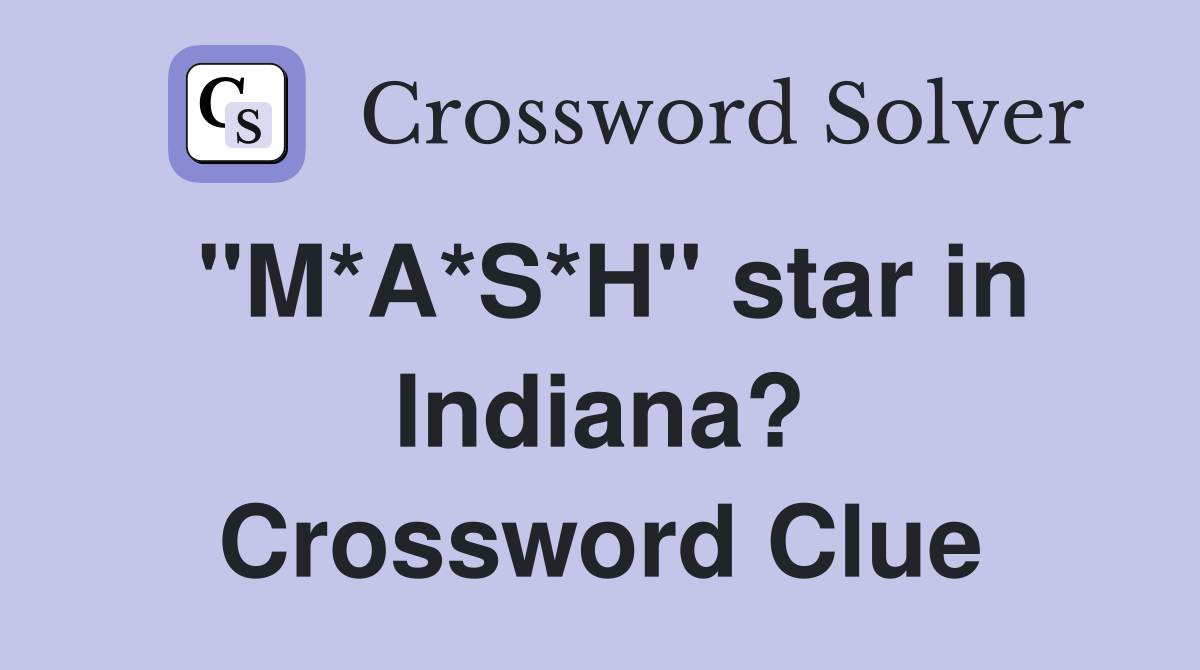 "M*A*S*H" star in Indiana? Crossword Clue