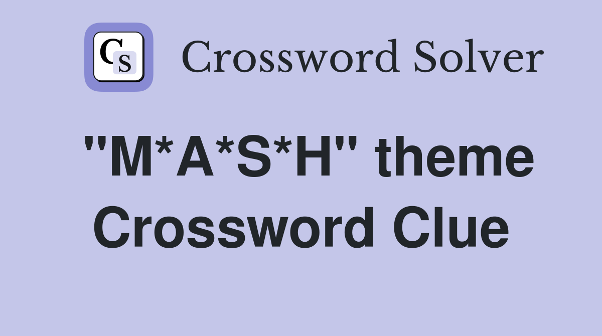 "M*A*S*H" theme Crossword Clue