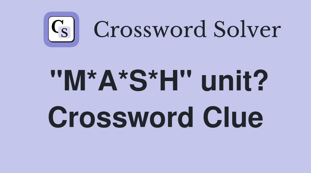 "M*A*S*H" unit? Crossword Clue