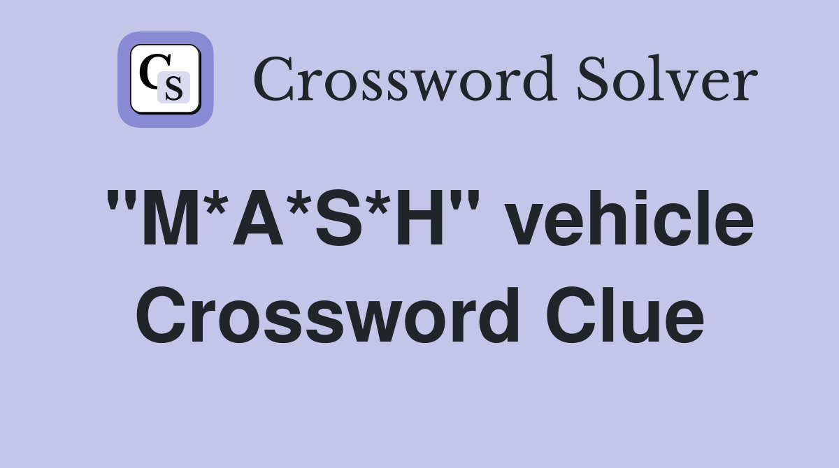 "M*A*S*H" vehicle Crossword Clue