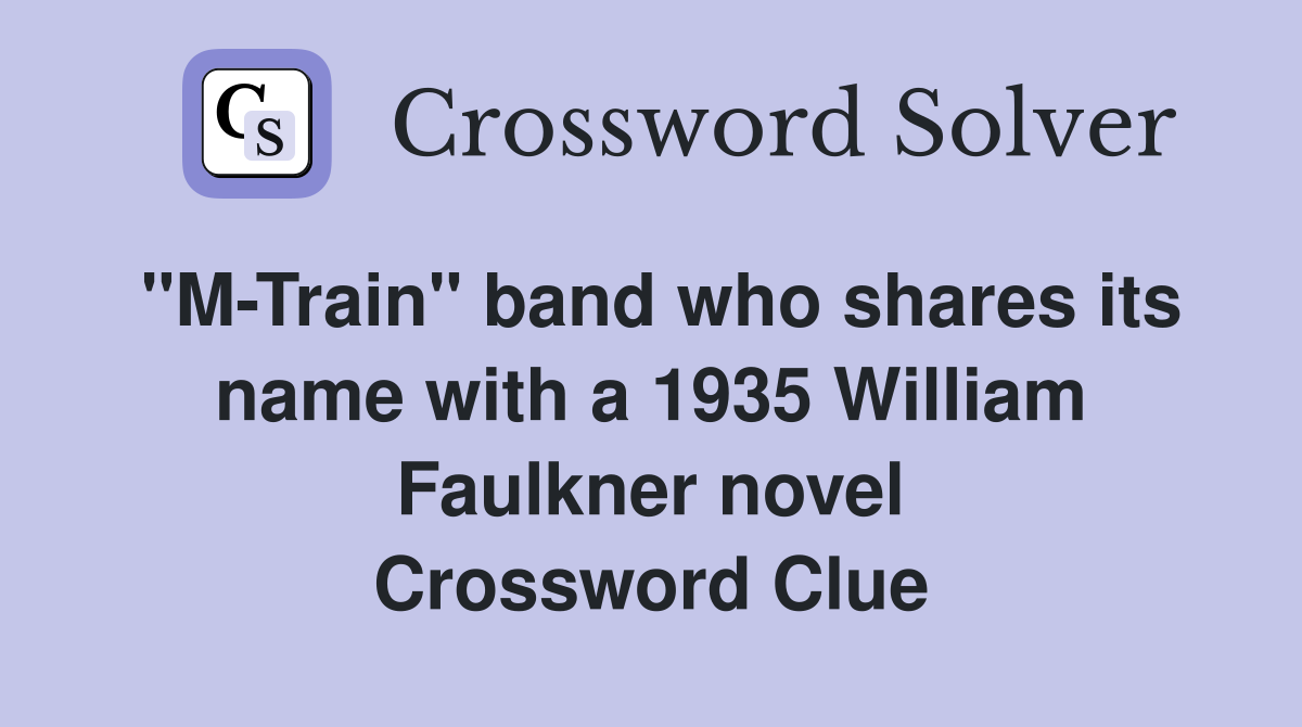 "M-Train" band who shares its name with a 1935 William Faulkner novel Crossword Clue