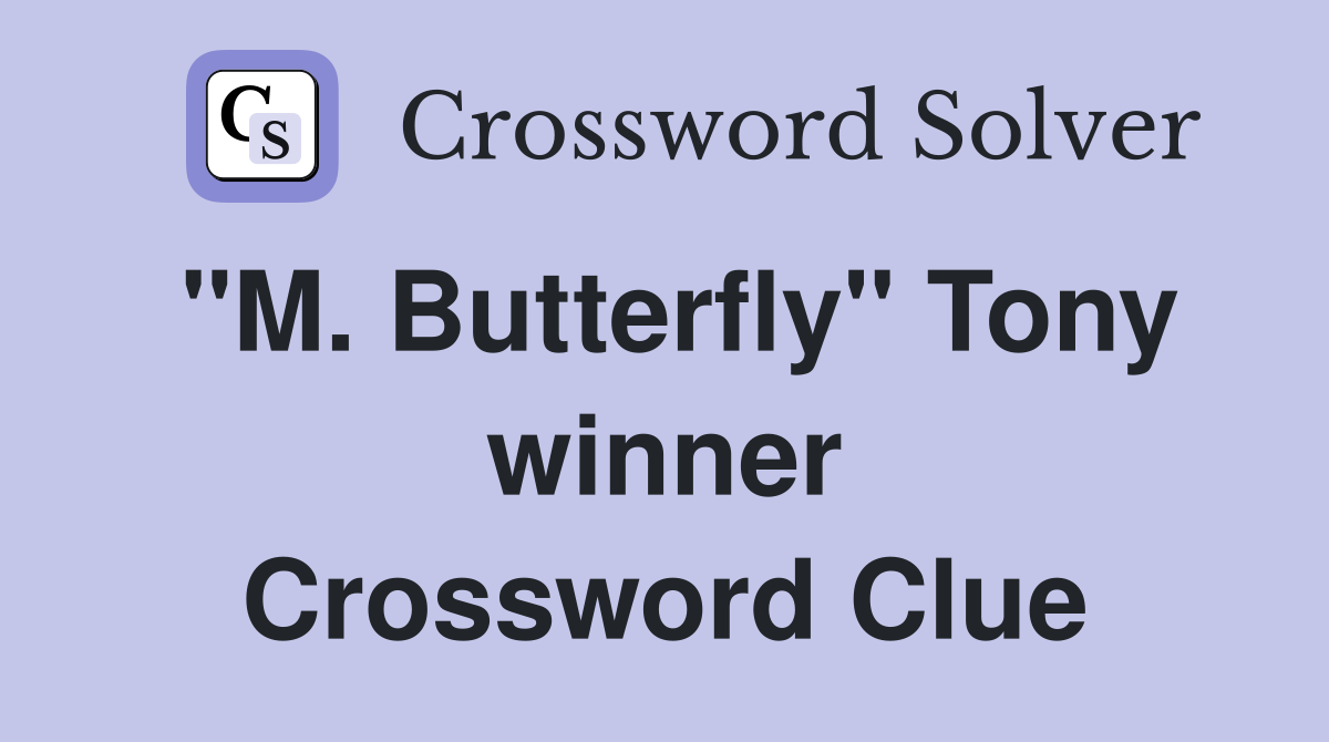 "M. Butterfly" Tony winner Crossword Clue