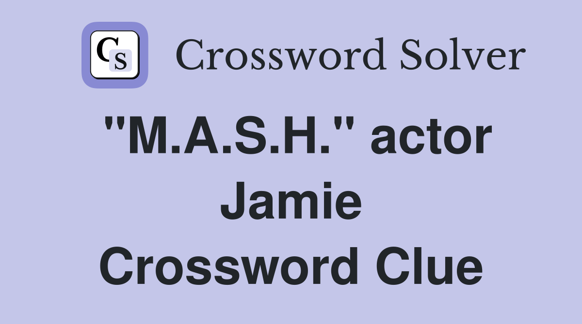 "M.A.S.H." actor Jamie Crossword Clue