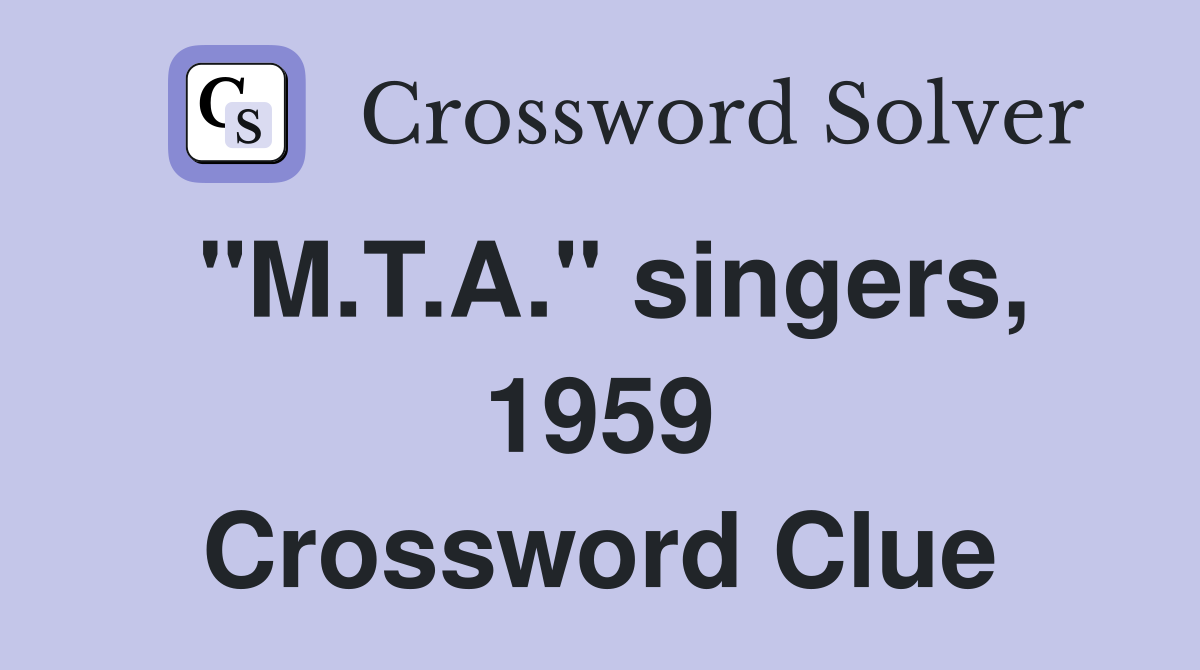 "M.T.A." singers, 1959 Crossword Clue
