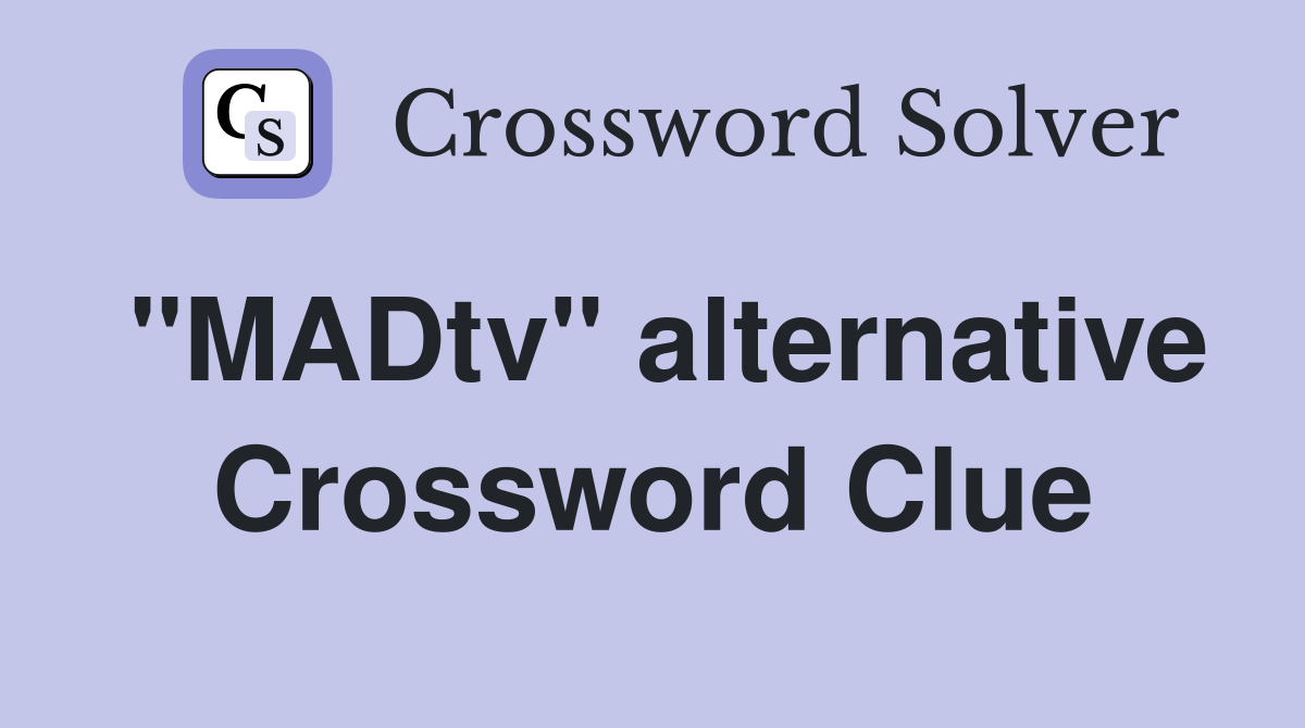 "MADtv" alternative Crossword Clue