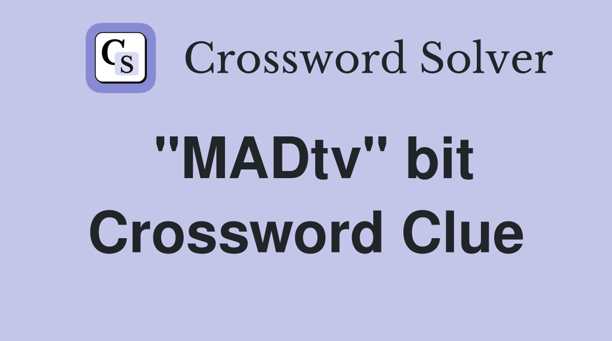 "MADtv" bit Crossword Clue