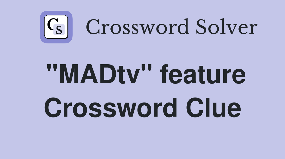 "MADtv" feature Crossword Clue