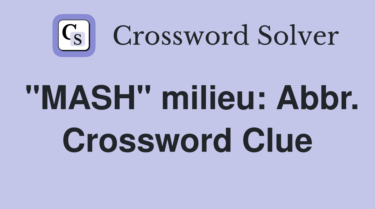 "MASH" milieu: Abbr. Crossword Clue