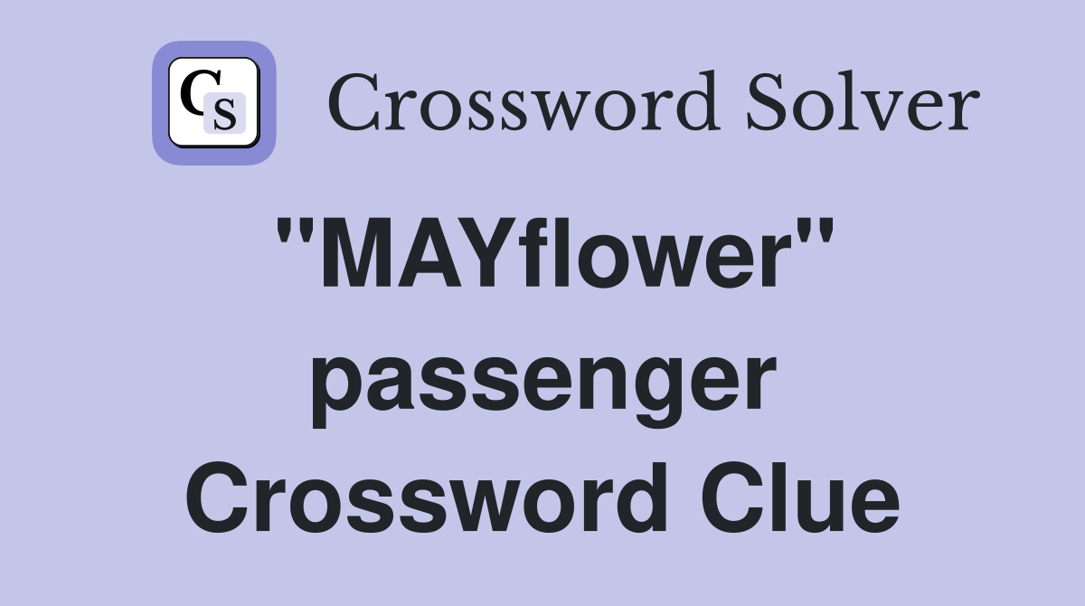 "MAYflower" passenger Crossword Clue