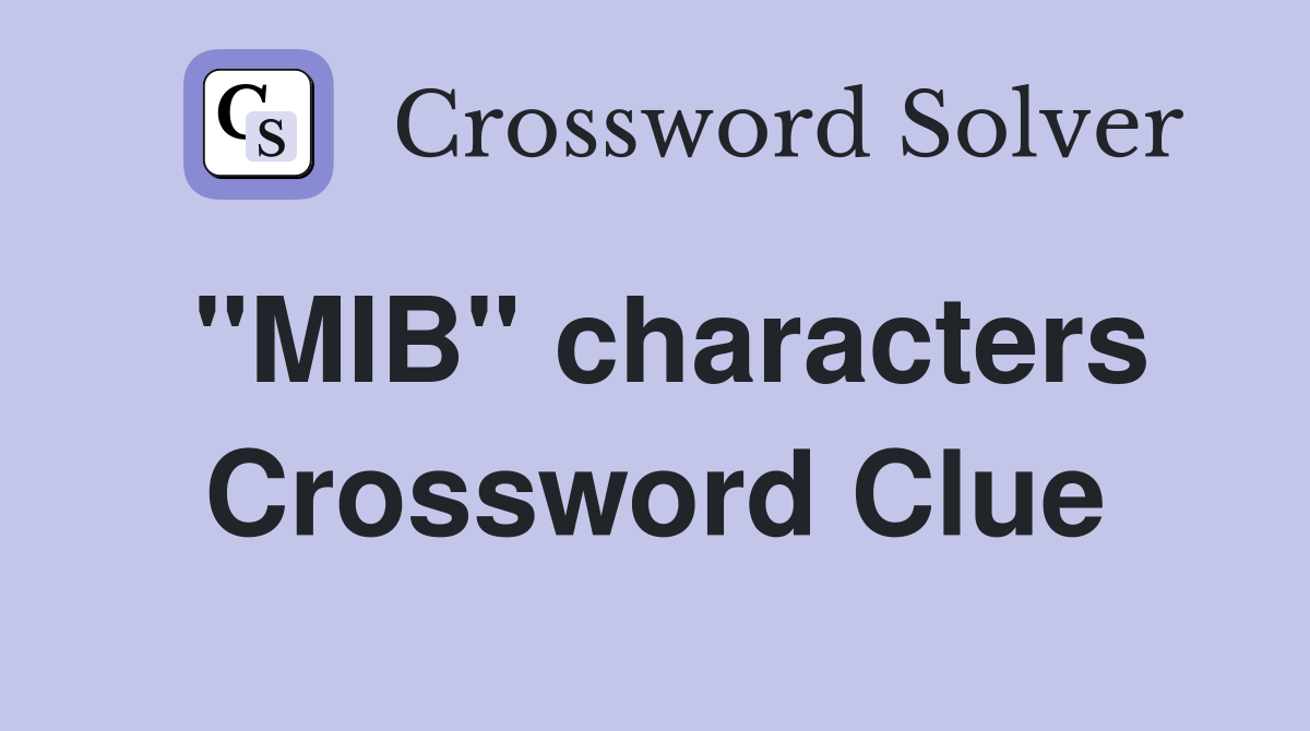 "MIB" characters Crossword Clue