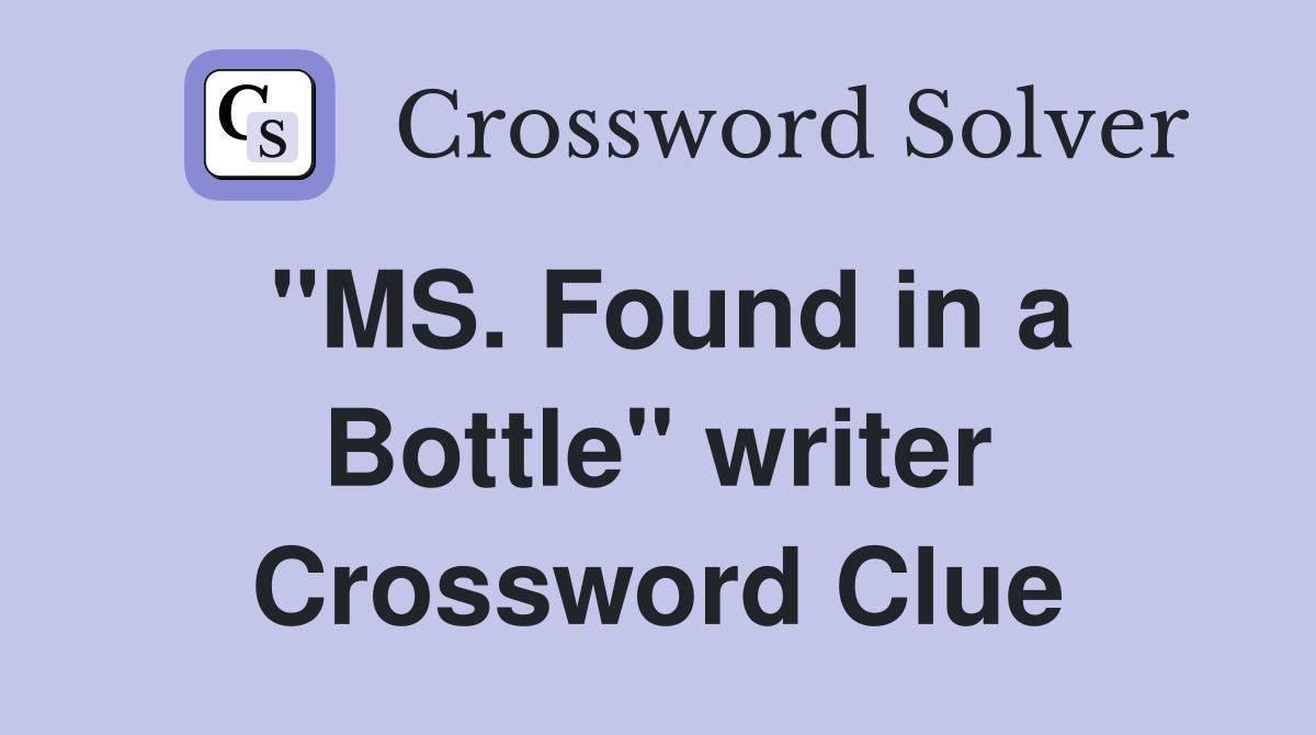 "MS. Found in a Bottle" writer Crossword Clue