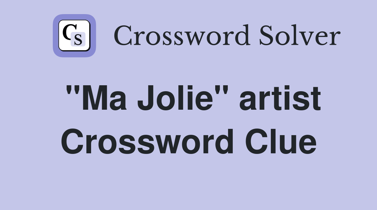 "Ma Jolie" artist Crossword Clue
