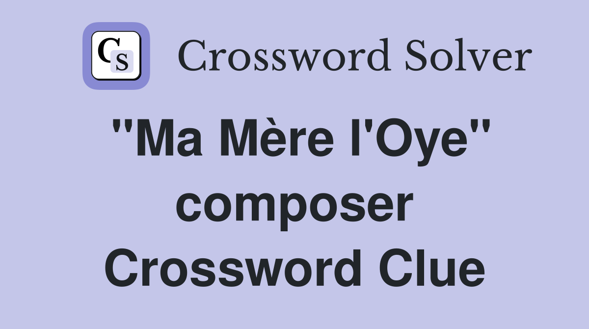"Ma Mère l'Oye" composer Crossword Clue
