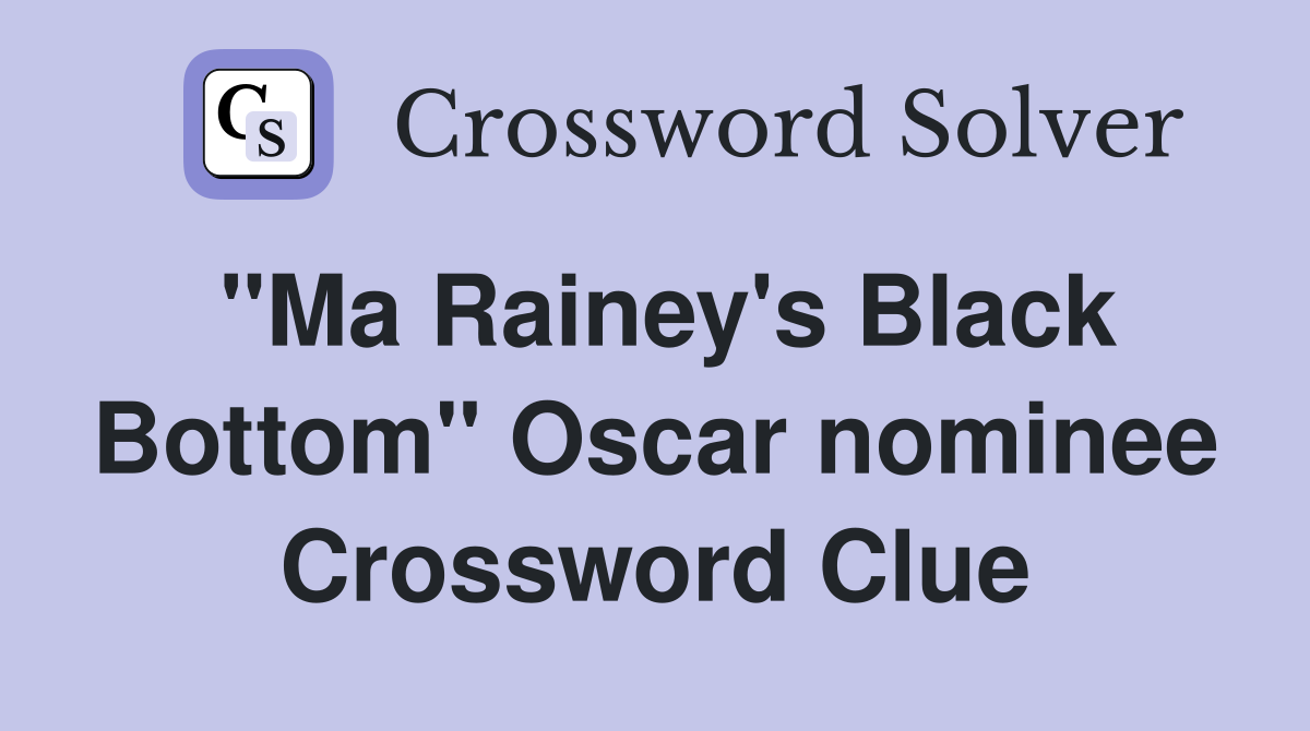 "Ma Rainey's Black Bottom" Oscar nominee Crossword Clue