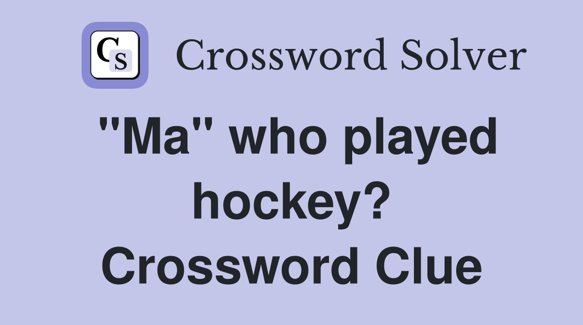 "Ma" who played hockey? Crossword Clue