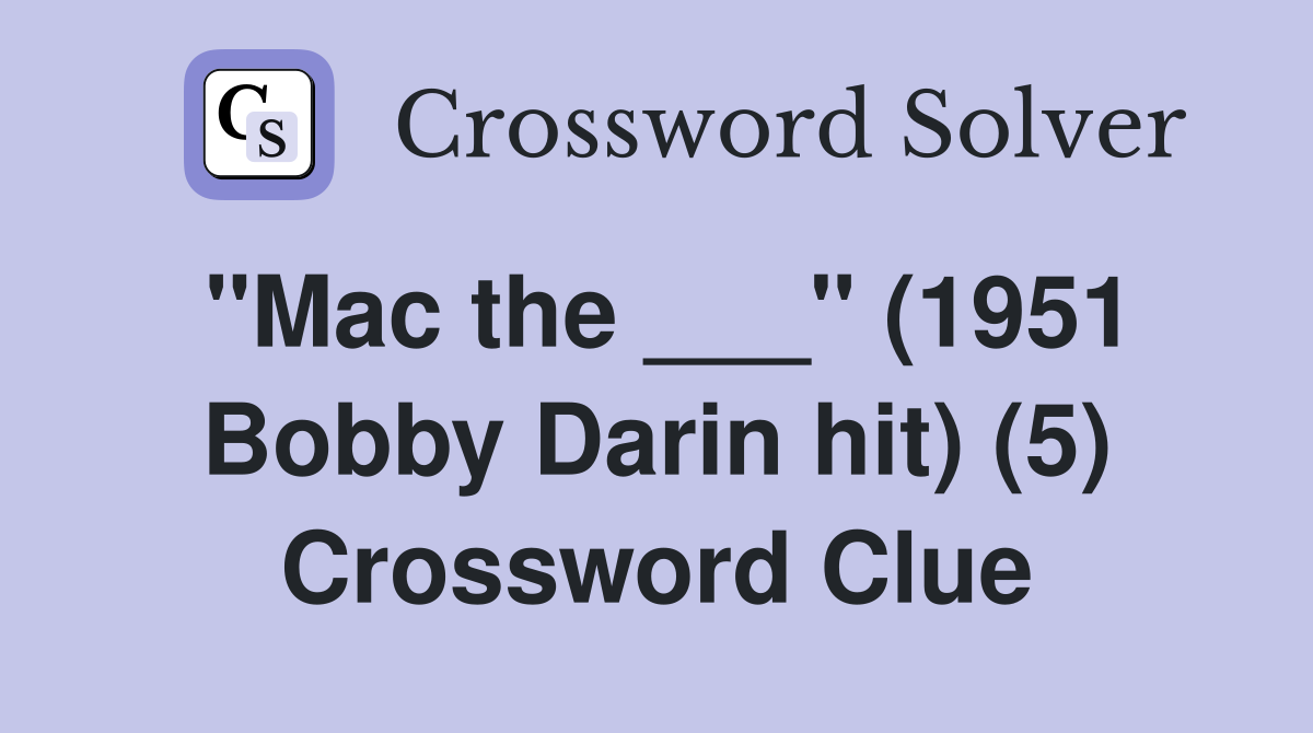 "Mac the ___" (1951 Bobby Darin hit) (5) Crossword Clue