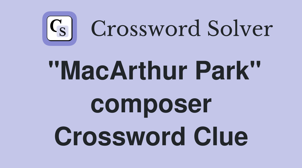 "MacArthur Park" composer Crossword Clue