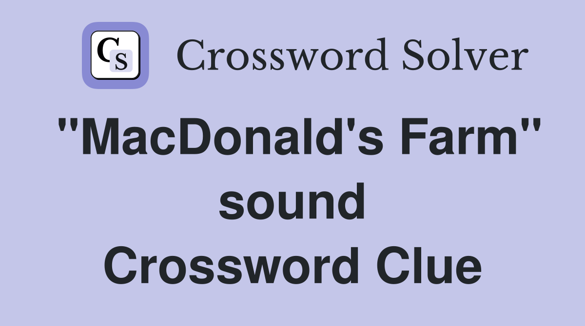 "MacDonald's Farm" sound Crossword Clue