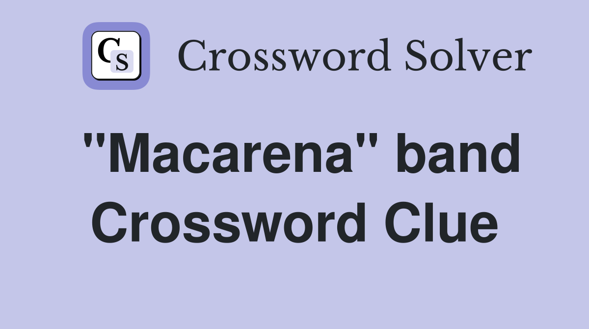 "Macarena" band Crossword Clue
