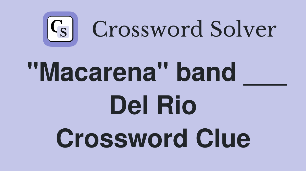 "Macarena" band ___ Del Rio Crossword Clue