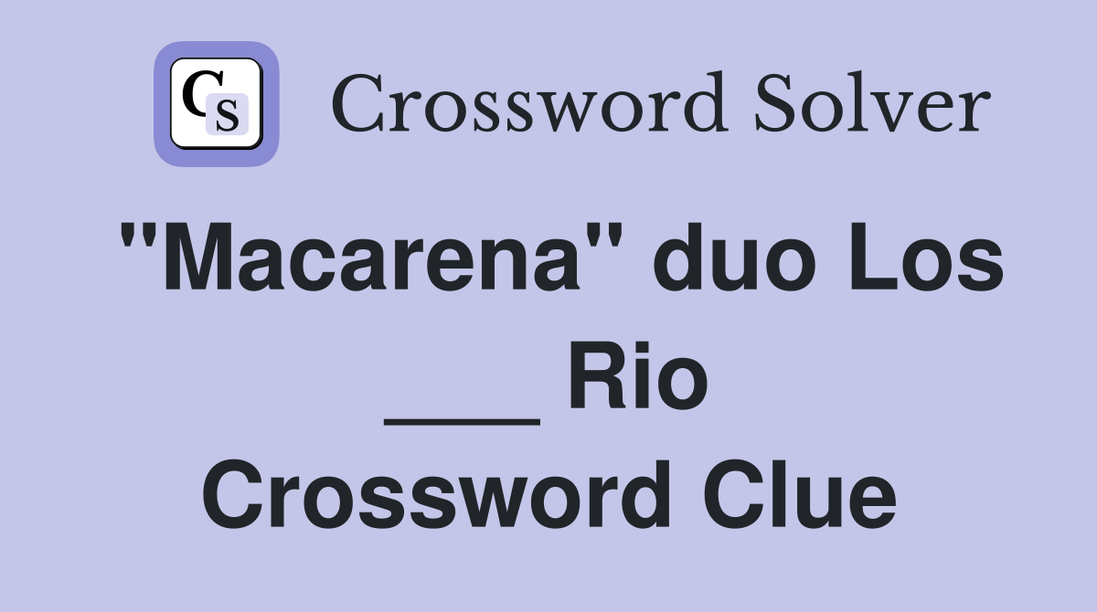"Macarena" duo Los ___ Rio Crossword Clue