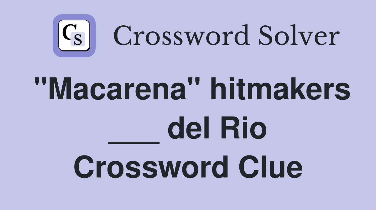 "Macarena" hitmakers ___ del Rio Crossword Clue