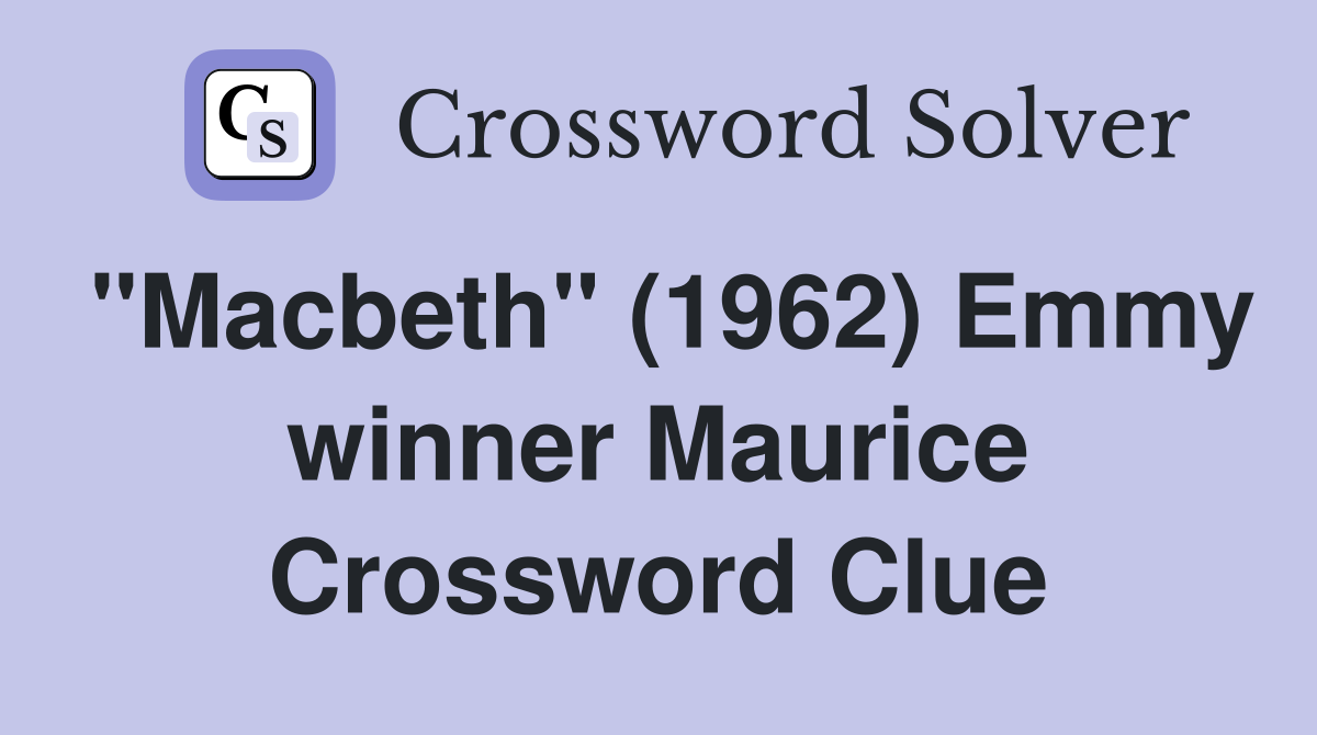 "Macbeth" (1962) Emmy winner Maurice Crossword Clue