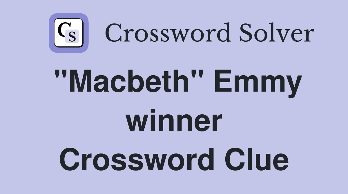 "Macbeth" Emmy winner Crossword Clue