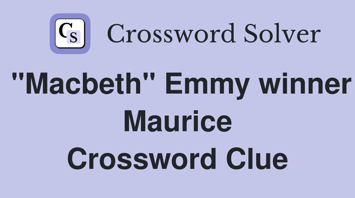 "Macbeth" Emmy winner Maurice Crossword Clue