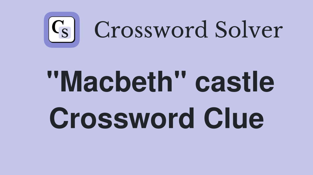 "Macbeth" castle Crossword Clue