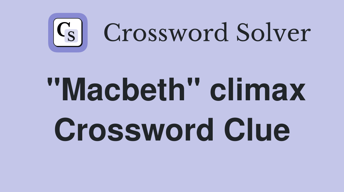 "Macbeth" climax Crossword Clue