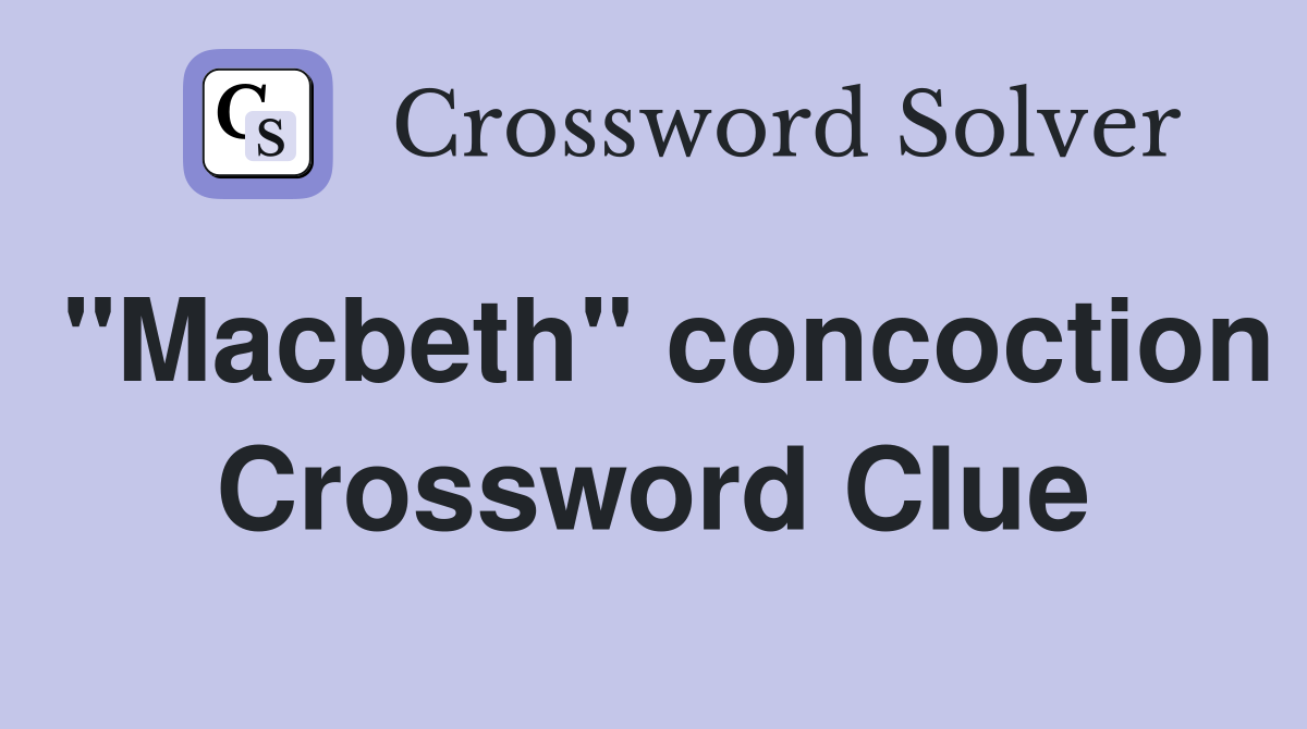 "Macbeth" concoction Crossword Clue