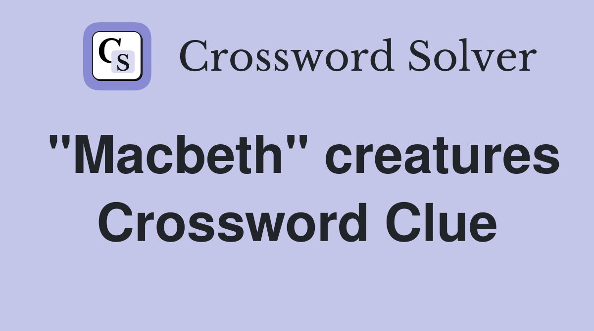 "Macbeth" creatures Crossword Clue