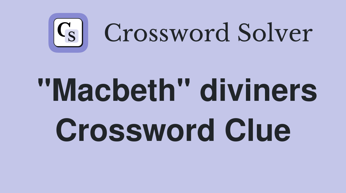 "Macbeth" diviners Crossword Clue